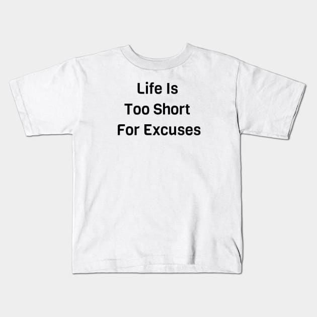 Life Is Too Short For Excuses Kids T-Shirt by Jitesh Kundra